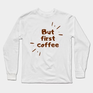 coffee quote Long Sleeve T-Shirt